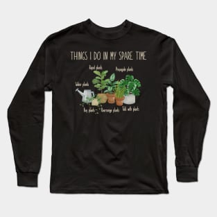 Things I Do In My Spare Time Plant Long Sleeve T-Shirt